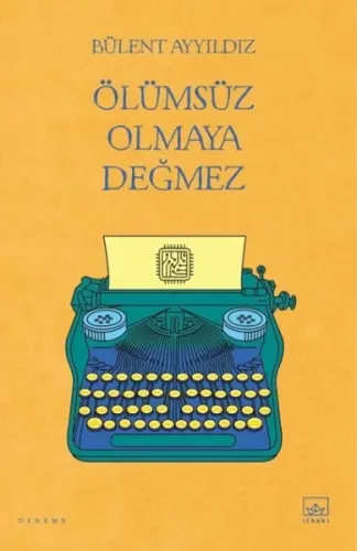 Ölümsüz Olmaya Değmez