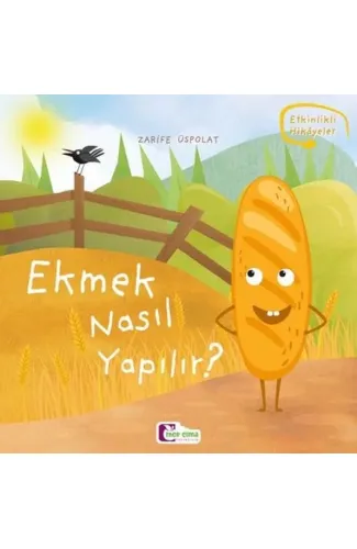 Oluşum Hikayeleri - Ekmek nasıl yapılır?