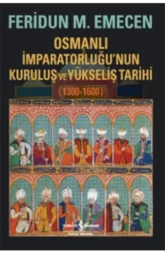 Osmanlı İmparatorluğunun Kuruluş ve Yükseliş Tarihi 1300-1600