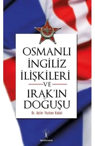 Osmanlı İngiliiz İlişkileri ve Irak'ın Doğuşu
