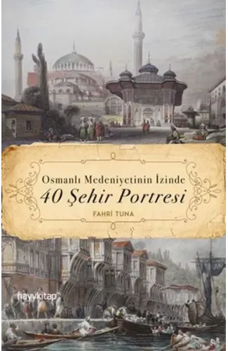 Osmanlı Medeniyetinin İzinde 40 Şehir Portresi