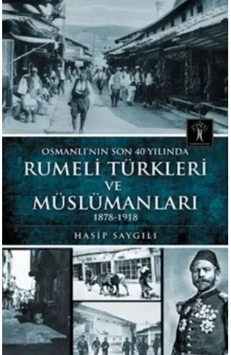 Osmanlı'nın Son 40 Yılında Rumeli Türkleri ve Müslümanları