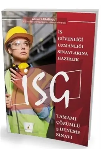 Pelikan İş Güvenliği Uzmanlığı Sınavlarına Hazırlık İSG Tamamı Çözümlü 5 Deneme Sınavı