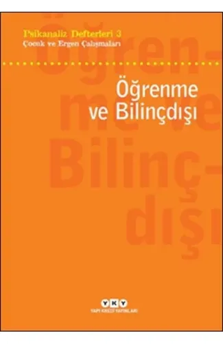 Psikanaliz Defterleri 3 - Çocuk ve Ergen Çalışmaları - Öğrenme ve Bilinçdışı