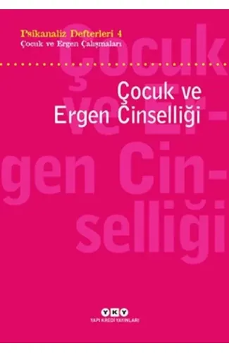 Psikanaliz Defterleri 4 - Çocuk ve Ergen Çalışmaları / Çocuk ve Ergen Cinselliği