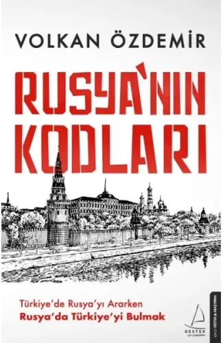 Rusya’nın Kodları - Türkiye’de Rusya’yı Ararken Rusya’da Türkiye’yi Bulmak