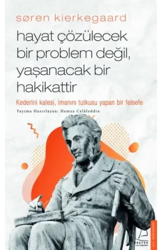 Søren Kierkegaard - Hayat Çözülecek Bir Problem Değil, Yaşanacak Bir Hakikattir