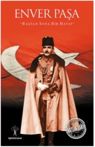 Saatlik Tarih - Enver Paşa (Baştan Sona Bir Hayat)