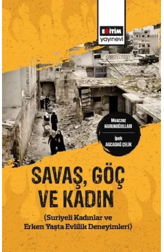 Savaş,Göç Ve Kadın (Suriyeli Kadınlar Ve Erken Yaşta Evlilik Deneyimleri)