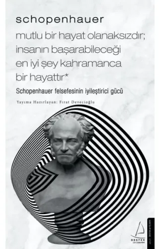 Schopenhauer-Mutlu Bir Hayat Olanaksızdır; İnsanın Başarabileceği En İyi Şey Kahramanca Bir Hayattır
