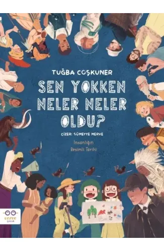Sen Yokken Neler Neler Oldu ? İnsanlığın Resimli Tarihi