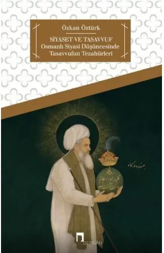 Siyaset ve Tasavvuf  Osmanlı Siyasi Düşüncesinde Tasavvufun Tezahürleri