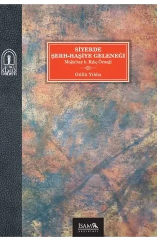 Siyerde Şerh-Haşiye Geleneği Moğultay b. Kılıç Örneği