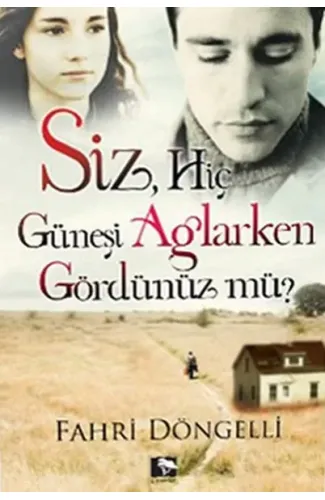 Siz Hiç Güneşi Ağlarken Gördünüz mü?