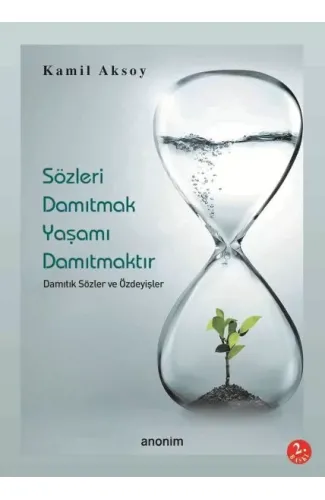 Sözleri Damıtmak Yaşamı Damıtmaktır