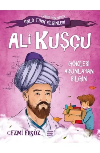 Tarihe Yön Veren Ünlü Türk Bilginleri - Ali Kuşçu - Gökleri Arşınlayan Bilgin