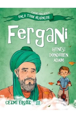 Tarihe Yön Veren Ünlü Türk Bilginleri - Fergani - Güneşi Döndüren Adam