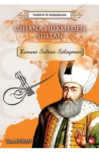 Tarihte İz Bırakanlar Cihana Hükmeden Sultan - Kanuni Sultan Süleyman