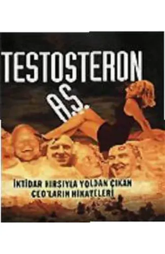 Testosteron A.Ş. İktidar Hırsıyla Yoldan Çıkan CEO’ların Hikayeleri