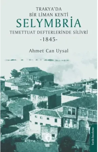 Trakya’da Bir Liman Kenti Selymbria:Temettuat Defterlerinde Silivri (1845)