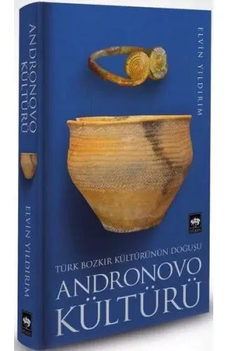 Türk Bozkır Kültürünün Doğuşu Andronovo Kültürü