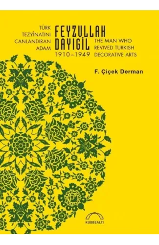 Türk Tezyinatını Canlandıran Adam Feyzullah Dayıgil 1910-1949 - The Man Who Revived Turkish Decora