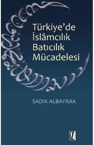 Türkiye'de İslamcılık Batıcılık Mücadelesi