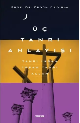 Üç Tanrı Anlayışı - Tanrı İnsan, İnsan Tanrı, Allah