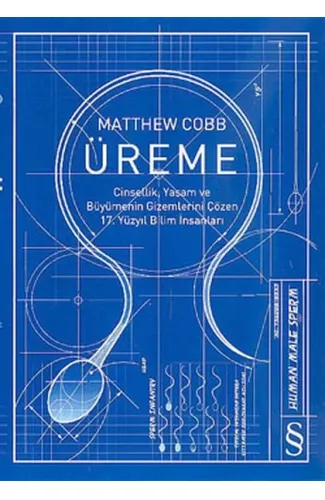 Üreme  Cinsellik, Yaşam ve Büyümenin Gizemlerini Çözen 17. Yüzyıl Bilim İnsanları