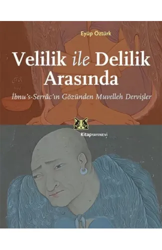 Velilik ile Delilik Arasında  İbnu's Serrac'ın Gözünden Muvelleh Dervişler