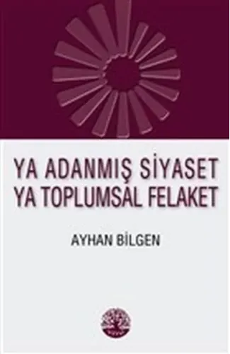 Ya Adanmış Siyaset Ya Toplumsal Felaket