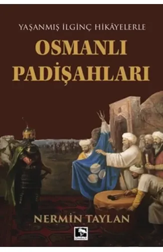 Yaşanmış İlginç Hikayelerle - Osmanlı Padişahları