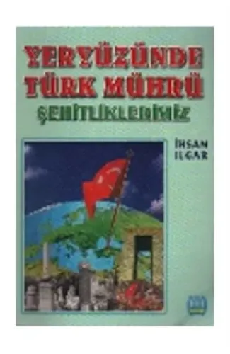 Yeryüzünde Türk Mührü Şehitliklerimiz