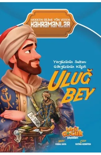 Yeryüzünün Sultanı Gökyüzünün Kâşifi Uluğ Bey