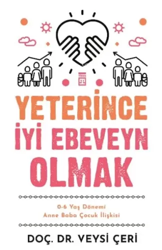 Yeterince İyi Ebeveyn Olmak ve 0-6 Yaş Dönemi Anne Baba Çocuk İlişkisi